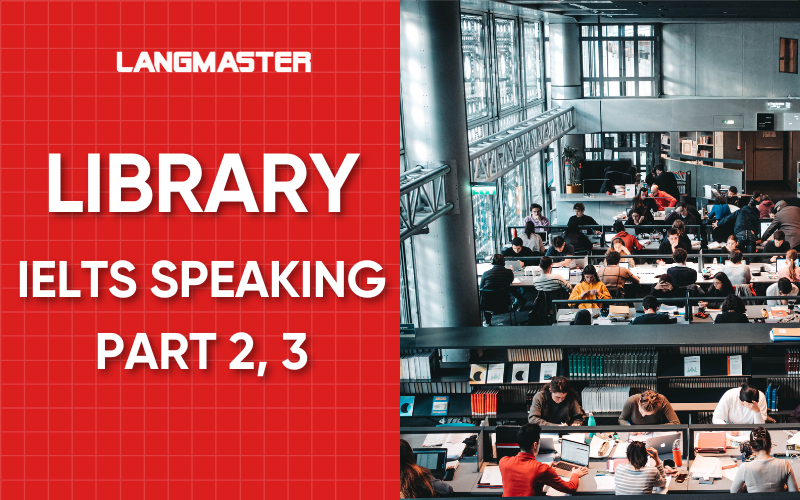 Bài mẫu topic Library IELTS Speaking Part 2,3 và từ vựng